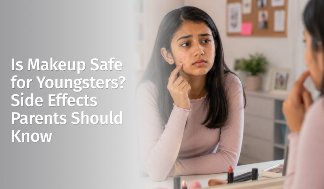 Is Makeup Safe for Youngsters? Side Effects Parents Should Know